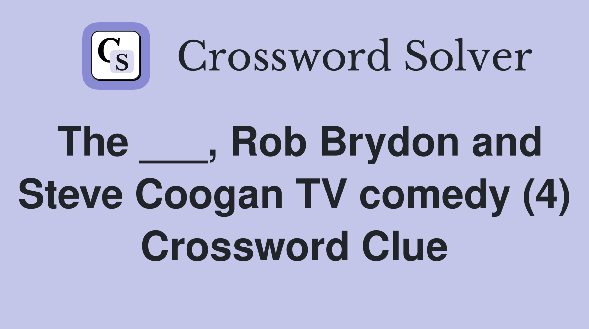 The ___, Rob Brydon and Steve Coogan TV comedy (4) - Crossword Clue